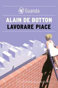 Ebook Lavorare piace di Alain de Botton edito da Guanda