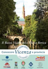Ebook Guida Conoscere Vicenza e Provincia 2019 Sezione Il Basso Vicentino e l'Area Berica di Editrice Veneta edito da Editrice Veneta
