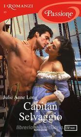 Ebook Capitan Selvaggio (I Romanzi Passione) di Long Julie Anne edito da Mondadori
