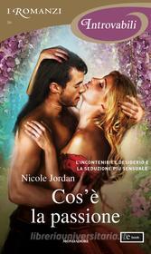 Ebook Cos'è la passione (I Romanzi Introvabili) di Jordan Nicole edito da Mondadori