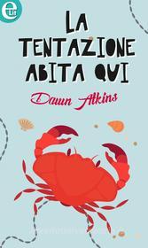 Ebook La tentazione abita qui (eLit) di Dawn Atkins edito da HarperCollins Italia