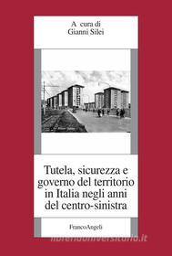 Ebook Tutela, sicurezza e governo del territorio in Italia negli anni del centro-sinistra di AA. VV. edito da Franco Angeli Edizioni