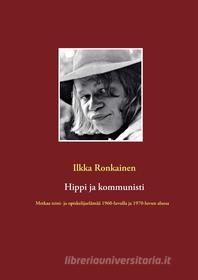 Ebook Hippi ja kommunisti di Ilkka Ronkainen edito da Books on Demand
