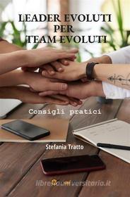 Ebook Leader Evoluti per Team Evoluti di Stefania Tratto edito da Youcanprint