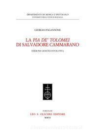 Ebook La «Pia dei Tolomei» di Salvadore Cammarano. Edizione genetico-evolutiva. di Giorgio Pagannone edito da Olschki Editore