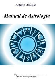 Ebook Manual de Astrologia di Antares Stanislas edito da Antares Stanislas