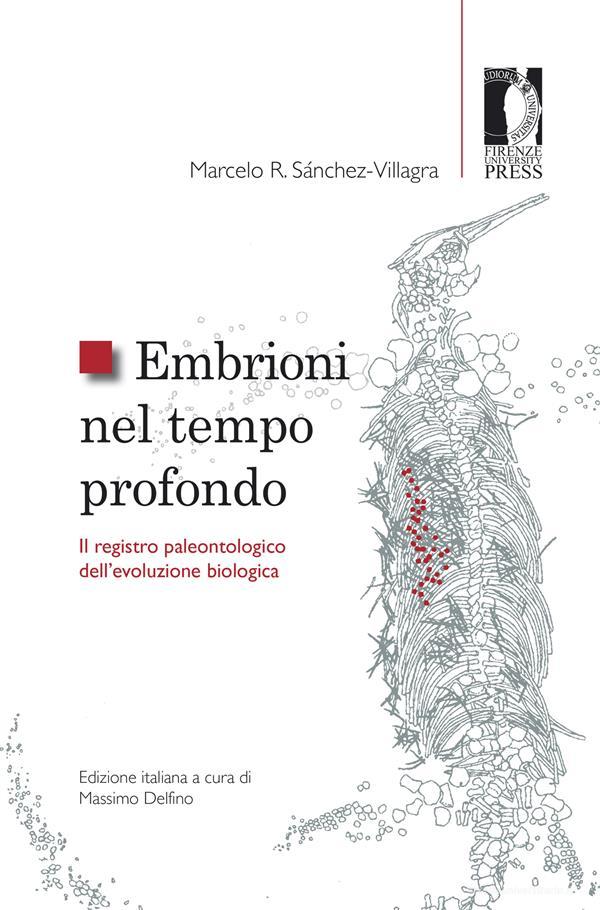Ebook Embrioni nel tempo profondo di Sanchez Villagra, Marcelo edito da Firenze University Press