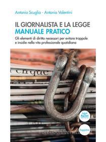 Ebook Il giornalista e la legge - Manuale pratico di Scuglia Antonio, Valentini Antonio edito da Pacini Editore