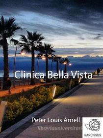 Ebook Clinica Bella Vista di Peter Louis Arnell, Peter louis Arnell edito da Peter Louis Arnell