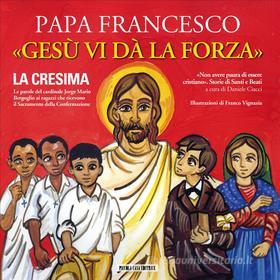 Ebook Gesù vi dà la forza di Papa Francesco edito da Piccola Casa Editrice