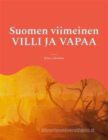 Ebook Suomen viimeinen VILLI JA VAPAA di Riitta Lehvonen edito da Books on Demand