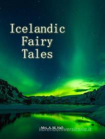 Ebook Icelandic Fairy Tales di A.W. Hall edito da Rugged Beard Media