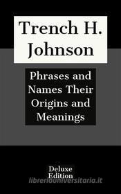 Ebook Phrases and Names Their Origins and Meanings di Trench H. Johnson edito da Javier Pozoo S