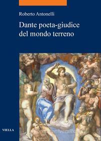 Ebook Dante poeta-giudice del mondo terreno di Roberto Antonelli edito da Viella Libreria Editrice