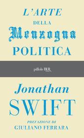 Ebook L'arte della menzogna politica e altri scritti di Swift Jonathan edito da BUR