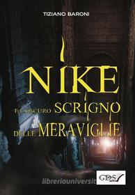 Ebook Nike e l&apos;oscuro scrigno delle meraviglie di TIZIANO BARONI edito da editrice GDS
