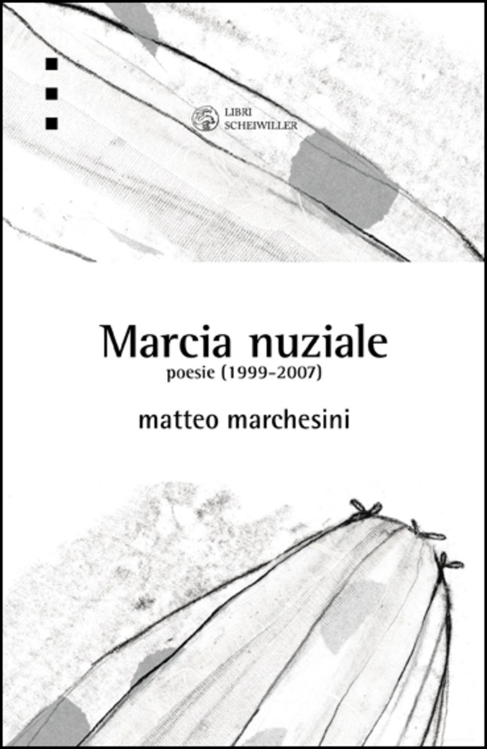 Ebook Marcia nuziale. Poesie (1999-2007) di Marchesini Matteo edito da Libri Scheiwiller
