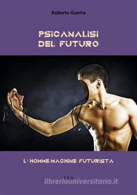 Ebook Psicanalisi del futuro di Roberto Guerra edito da Tiemme Edizioni Digitali