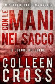 Ebook Con Le Mani Nel Sacco ;  I Misteri Di Katerina Carter di Colleen Cross edito da Slice Publishing