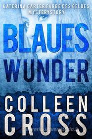 Ebook Blaues Wunder di Colleen Cross edito da Slice Publishing Mystery Thriller Books