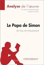 Ebook Le Papa de Simon de Guy de Maupassant (Analyse de l'oeuvre) di Jessica Vansteenbrugge, lePetitLitteraire.fr, Bachir Bourras edito da lePetitLitteraire.fr