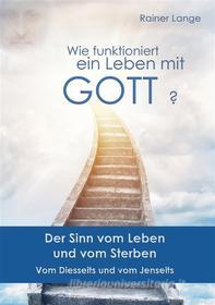 Ebook Wie funktioniert ein Leben mit Gott? di Rainer Lange edito da Books on Demand
