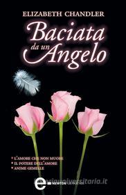 Ebook Baciata da un angelo di Elizabeth Chandler edito da Newton Compton Editori