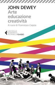 Ebook Arte, educazione, creatività di John Dewey edito da Feltrinelli Editore