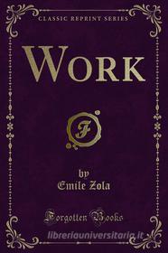 Ebook Work di Emile Zola edito da Forgotten Books