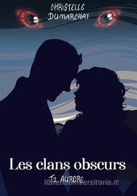 Ebook Aurore : Les clans obscurs, tome 2 di Christelle Dumarchat edito da Books on Demand