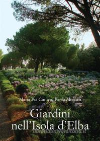 Ebook Giardini nell’Isola d’Elba. di Maria Pia Cunico, Paola Muscari edito da Olschki Editore