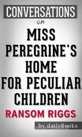 Ebook Miss Peregrine&apos;s Home for Peculiar Children: by Ransom Riggs | Conversation Starters di dailyBooks edito da Daily Books