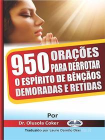 Ebook 950 Orações Para Derrotar O Espírito De Bênçãos Demoradas E Retidas di Dr. Olusola Coker edito da Tektime