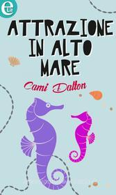 Ebook Attrazione in alto mare (eLit) di Cami Dalton edito da HarperCollins Italia