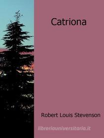 Ebook Catriona di Robert Louis Stevenson edito da Robert Louis Stevenson