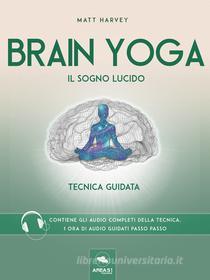 Ebook Brain Yoga. Il sogno lucido di Matt Harvey edito da Area51 Publishing