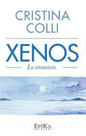 Ebook Xenos di Cristina Colli edito da EpiKa Edizioni