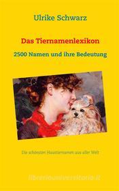 Ebook Das Tiernamenlexikon - Die schönsten Haustiernamen aus aller Welt di Ulrike Schwarz edito da Books on Demand