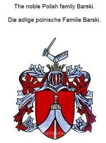 Ebook The noble Polish family Barski. Die adlige polnische Familie Barski. di Werner Zurek edito da Books on Demand