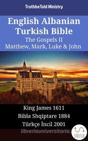 Ebook English Albanian Turkish Bible - The Gospels II - Matthew, Mark, Luke & John di Truthbetold Ministry edito da TruthBeTold Ministry