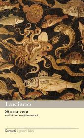 Ebook Storia vera e altri racconti fantastici di Luciano di Samosata edito da Garzanti classici