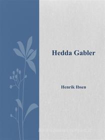 Ebook Hedda Gabler di Henrik Ibsen edito da Henrik Ibsen