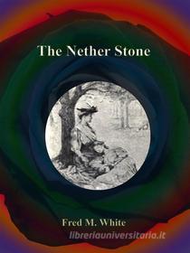 Ebook The Nether Stone di Fred M. White edito da Publisher s11838