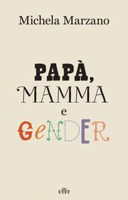 Ebook Papà, mamma e gender di Michela Marzano edito da UTET