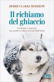 Ebook Il richiamo del ghiaccio di Moderow Debbie Clarke edito da Piemme