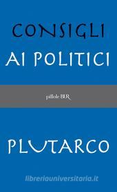 Ebook Consigli ai politici di Plutarco edito da BUR