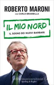 Ebook Il mio nord di Maroni Roberto, Brambilla Carlo edito da Sperling & Kupfer