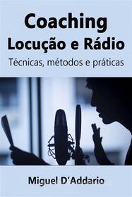 Ebook Coaching  Locução E Rádio di Miguel D'Addario edito da Babelcube Inc.