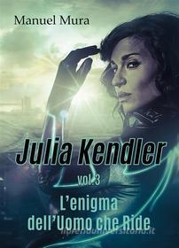 Ebook Julia Kendler vol.3 - L&apos;enigma dell&apos;Uomo che Ride di Manuel Mura edito da Youcanprint
