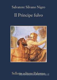 Ebook Il Principe fulvo di Salvatore Silvano Nigro edito da Sellerio Editore